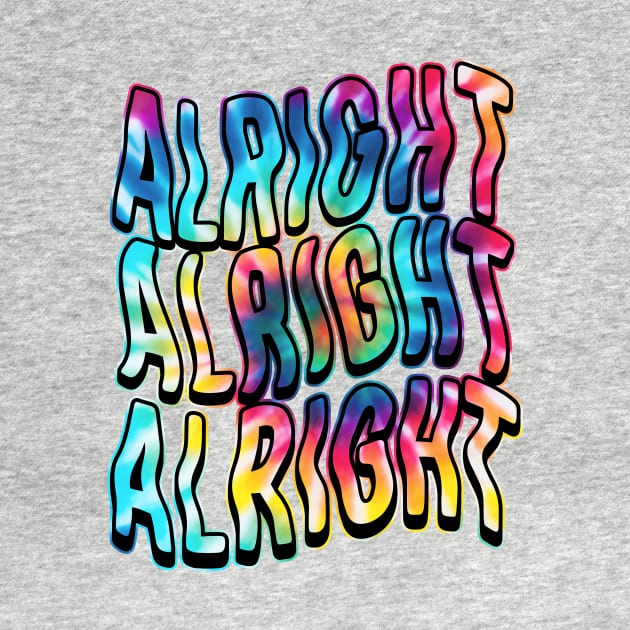 Alright, Alright, Alright by SOURTOOF CREATIVE